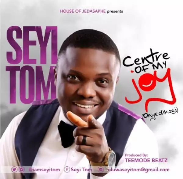 Seyi Tom - Centre Of My Joy